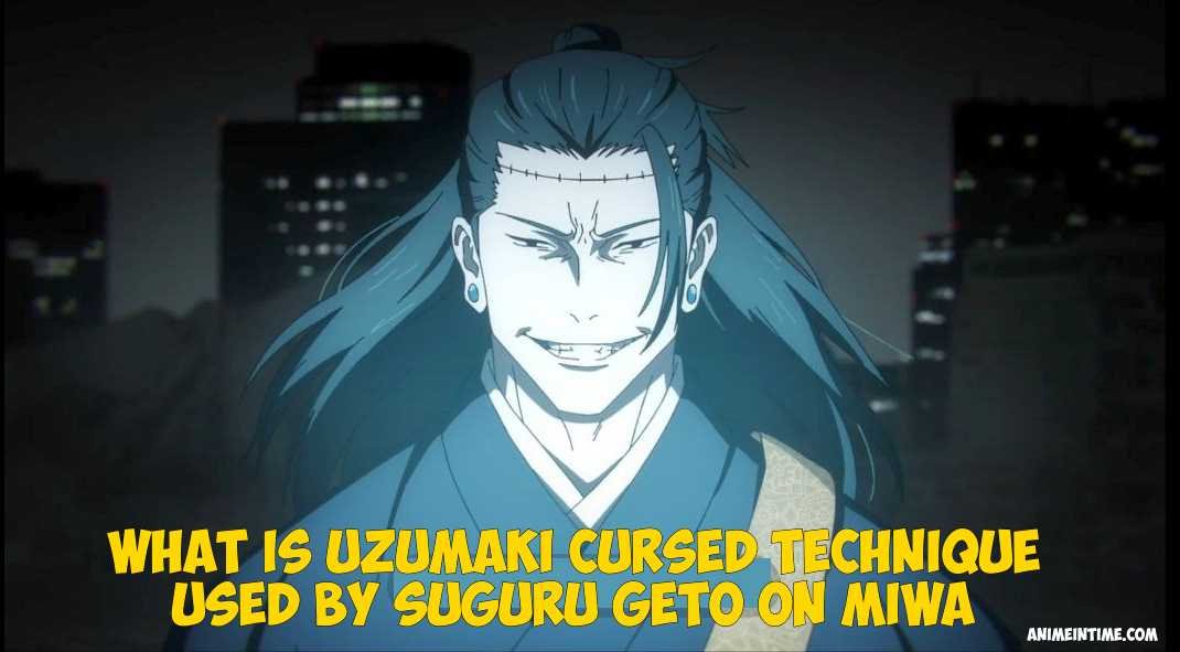 Suguru Geto’s Uzumaki Cursed Technique Explained in simple words